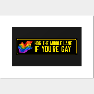 Hog the middle lane if your gay Posters and Art